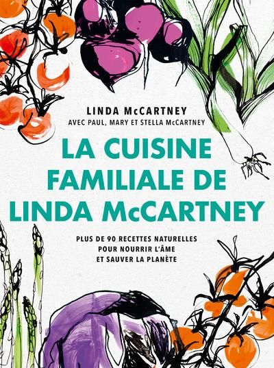 Emprunter La cuisine familiale de Linda McCartney. Plus de 90 recettes naturelles pour nourrir l'âme et sauver livre