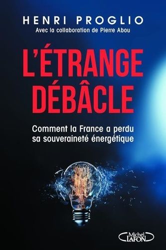 Emprunter L'étrange débâcle. Comment la France a perdu sa souveraineté énergétique livre