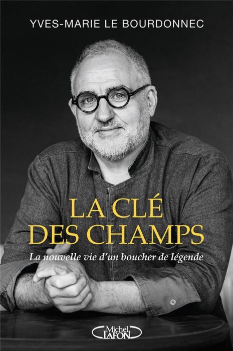 Emprunter La clé des champs. La nouvelle vie d'un boucher de légende livre