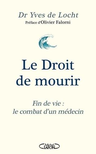 Emprunter Le Droit de mourir. Fin de vie : le combat d'un médecin livre