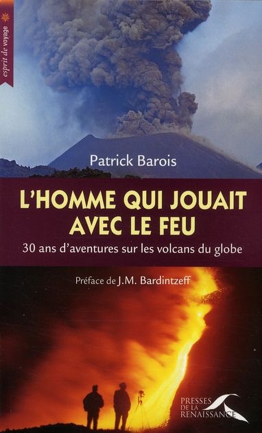 Emprunter L'homme qui jouait avec le feu. 30 Ans d'aventures sur les volcans du globe livre