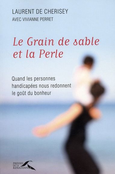 Emprunter Le Grain de sable et la Perle. Quand les personnes handicapées nous redonnent le goût du bonheur livre