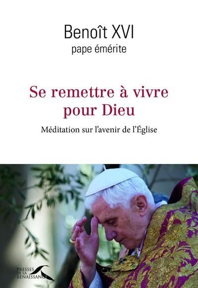 Emprunter Se remettre à vivre pour Dieu. Méditation sur l'avenir de l'Eglise livre