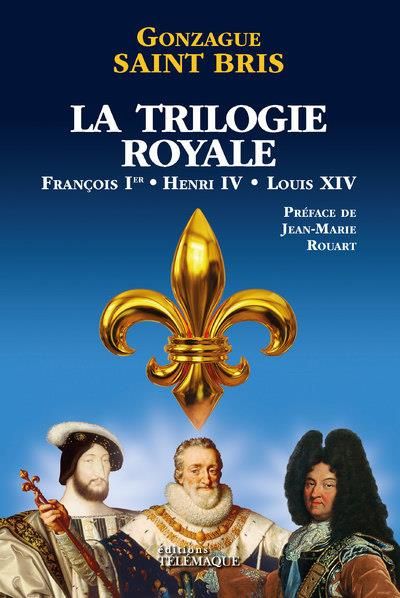 Emprunter La Trilogie royale : François 1er, Henri IV, Louis XIV livre