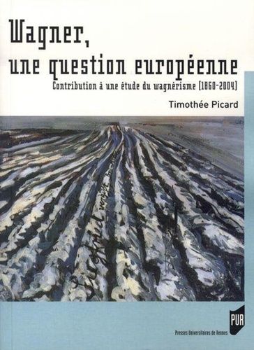 Emprunter Wagner, une question européenne. Contribution à une étde du wagnérisme (1860-2004) livre