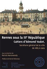 Emprunter Rennes sous la IIIe République. Cahiers d'Edmond Vadot, secrétaire général de la ville de 1885 à 190 livre