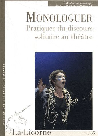 Emprunter La Licorne N° 85 : Monologuer. Pratiques du discours solitaire au théâtre livre