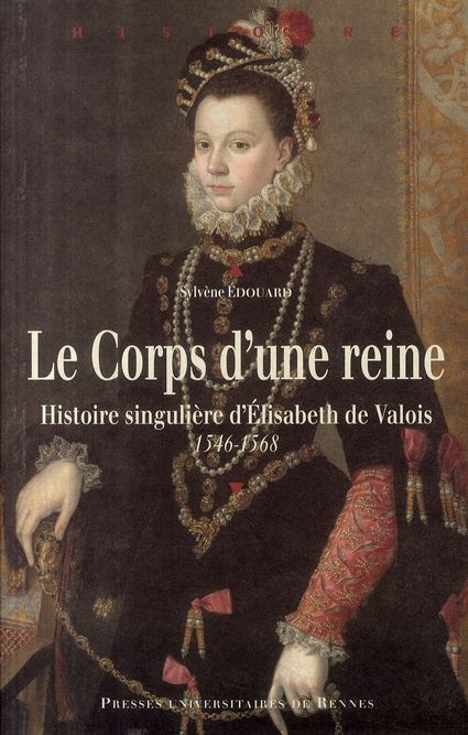 Emprunter Le Corps d'une reine. Histoire singulière d'Elisabeth de Valois 1546-1568 livre