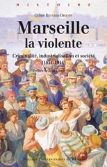 Emprunter Marseille la violente. Criminalité, industrialisation et société (1851-1914) livre