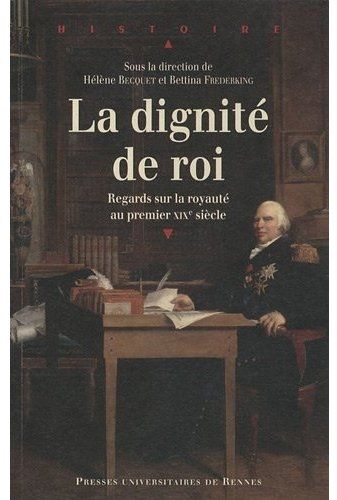 Emprunter La Dignité de roi. Regards sur la royauté en France au premier XIXe siècle livre