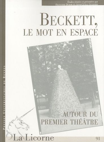 Emprunter La Licorne N° 91 : Beckett, le mot en espace. Autour du premier théâtre livre