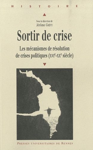 Emprunter Sortir de crise. Les mécanismes de résolution de crises politiques (XVIe-XXe siècle) livre