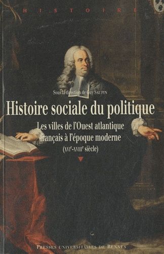 Emprunter Histoire sociale du politique. Les villes de l'Ouest atlantique français à l'époque moderne (XVIe-XV livre