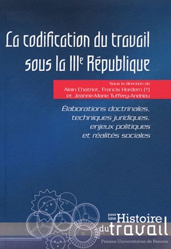 Emprunter La codification du travail sous la IIIe République. Elaborations doctrinales, techniques juridiques, livre