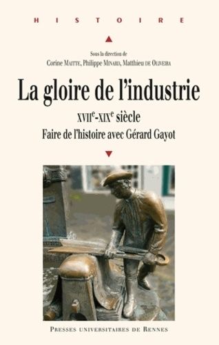 Emprunter La gloire de l'industrie XVIIe-XIXe siècle. Faire de l'histoire avec Gérard Gayot livre