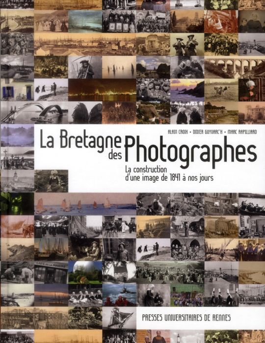 Emprunter La Bretagne des photographes. La construction d'une image de 1841 à nos jours livre