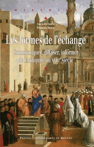 Emprunter Les formes de l'échange. Communiquer, diffuser, informer de l'Antiquité au XVIIIe siècle livre