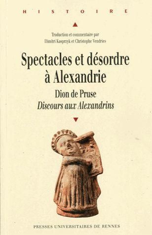 Emprunter Spectacles et désordre à Alexandrie. Dion de Pruse, Discours aux Alexandrins livre