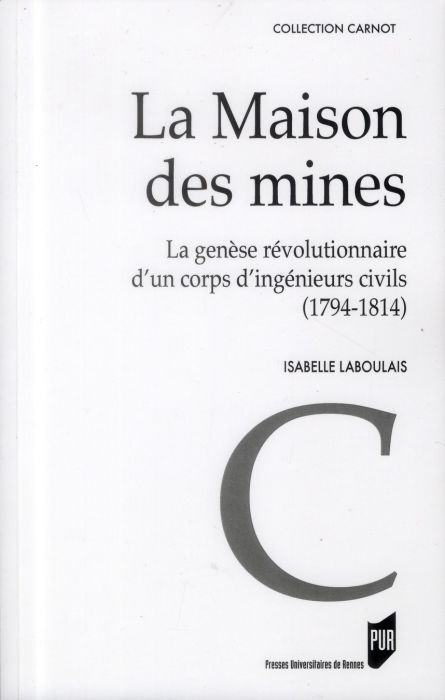 Emprunter La maison des mines. La genèse d'un corps révolutionnaire d'un corps d'ingénieurs civils (1794-1814) livre