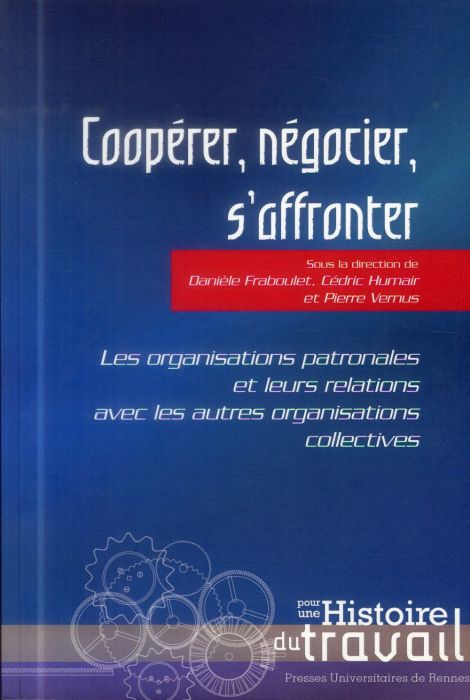 Emprunter Coopérer, négocier, s'affronter. Les organisations patronales et leurs relations avec les autres org livre