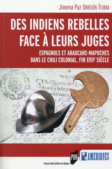 Emprunter Les Indiens rebelles face à leurs juges. Espagnols et Araucans-Mapuches dans le Chili colonial, fin livre