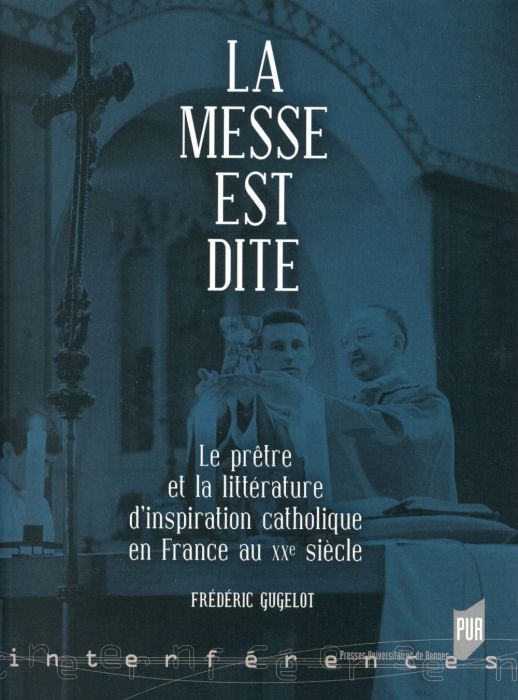 Emprunter La messe est dite. Le prêtre et la littérature d'inspiration catholique en France au XXe siècle livre