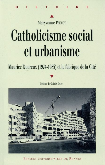 Emprunter Catholiscisme social et urbanisme. Maurice Ducreux (1924-1985) et la fabrique de la Cité livre