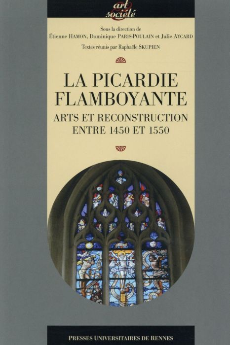 Emprunter La Picardie flamboyante. Arts et reconstruction entre 1450 et 1550 livre