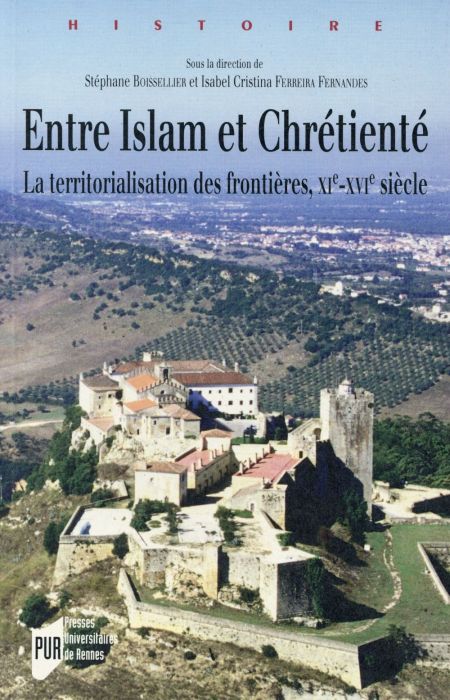 Emprunter Entre Islam et Chrétienté. La territorialisation des frontières, XIe-XVIe siècles livre