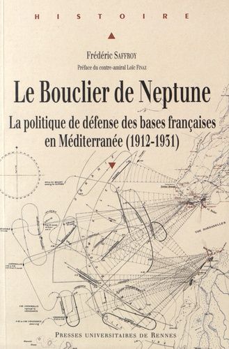 Emprunter Le bouclier de Neptune. La politique de défense des bases françaises en Méditerranée (1912-1931) livre