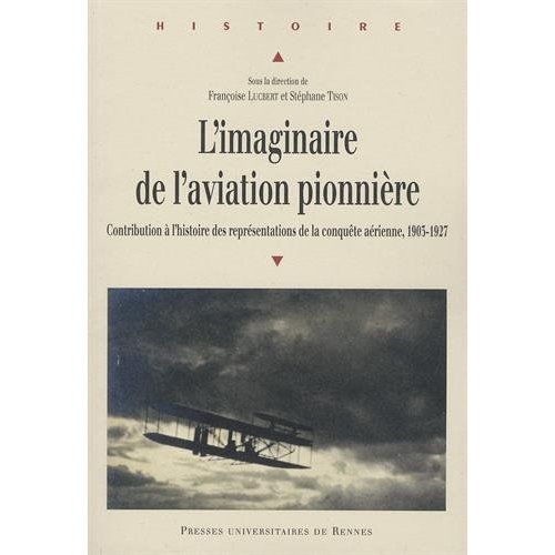 Emprunter L'imaginaire de l'aviation pionnière. Contribution à l'histoire des représentations de la conquête a livre