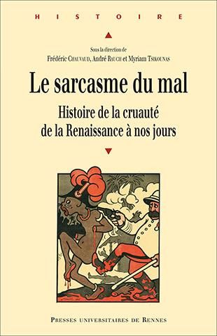 Emprunter Le sarcasme du mal. Histoire de la cruauté de la Renaissance à nos jours livre