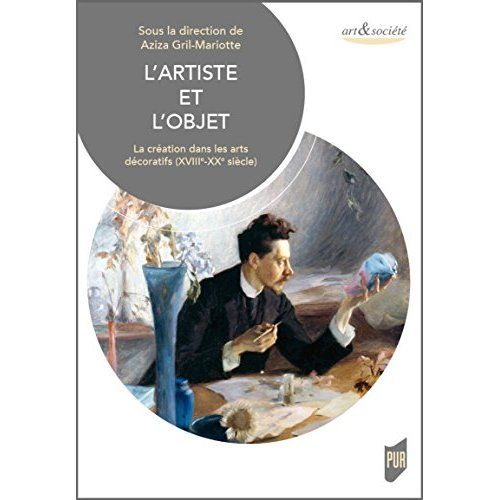 Emprunter L'artiste et l'objet. La création dans les arts décoratifs (XVIIIe-XXe siècle) livre