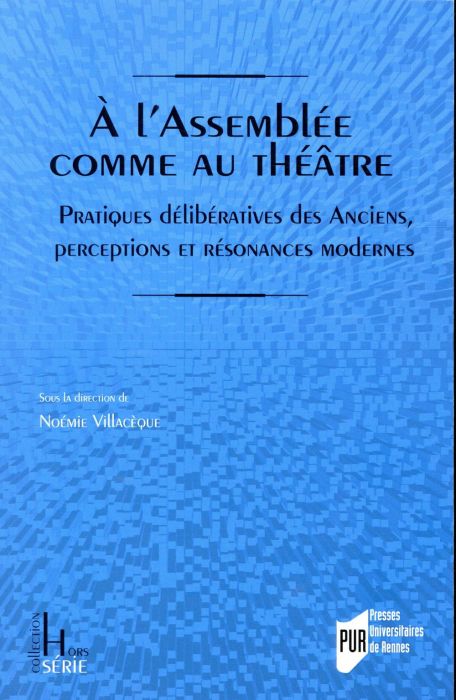 Emprunter A l'Assemblée comme au théâtre. Pratiques délibératives des Anciens, perceptions et résonances moder livre