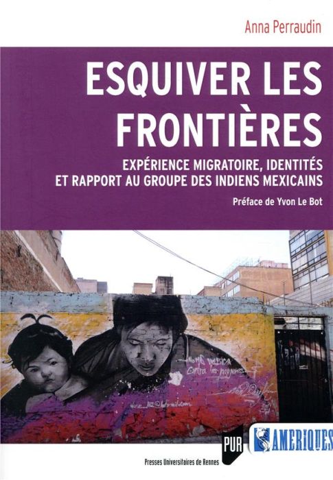 Emprunter Esquiver les frontières. Expérience migratoire, identités et rapport au groupe des Indiens mexicains livre