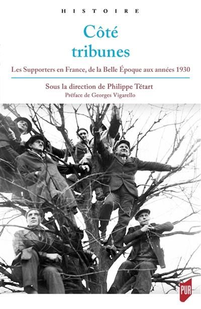 Emprunter Côté tribunes. Les supporters en France de la Belle Epoque aux années 1930 livre