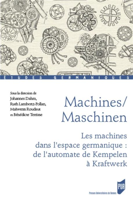 Emprunter Machines/Maschinen. Les machines dans l'espace germanique : de l'automate de Kempelen à Kraftwerk, T livre