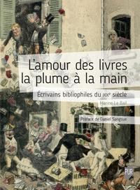 Emprunter L'amour des livres la plume à la main. Ecrivains bibliophiles du XIXe siècle livre