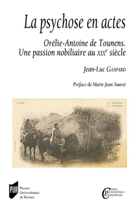 Emprunter La psychose en actes. Orélie-Antoine de Tounens - Une passion nobiliaire au XIXe siècle livre