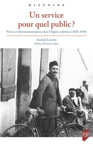 Emprunter Un service pour quel public ?. Postes et télécommunications dans l'Algérie colonisée (1830-1939) livre