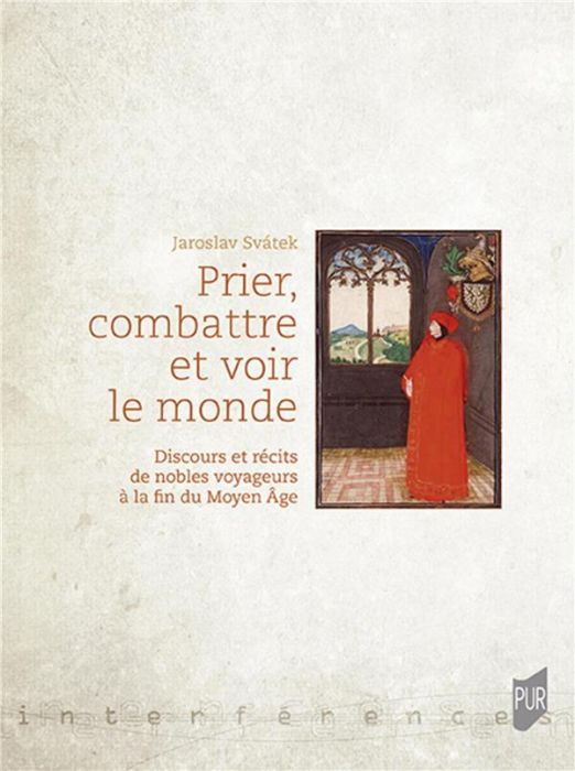 Emprunter Prier, combattre et voir le monde. Discours et récits de nobles voyageurs à la fin du Moyen Age livre