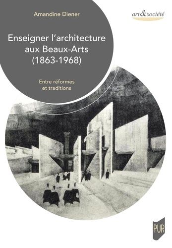 Emprunter Enseigner l'architecture aux Beaux-Arts (1863-1968). Entre réformes et traditions livre