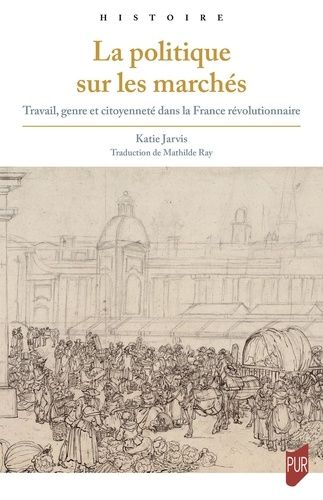 Emprunter La politique sur les marchés. Travail, genre et citoyenneté dans la France révolutionnaire livre