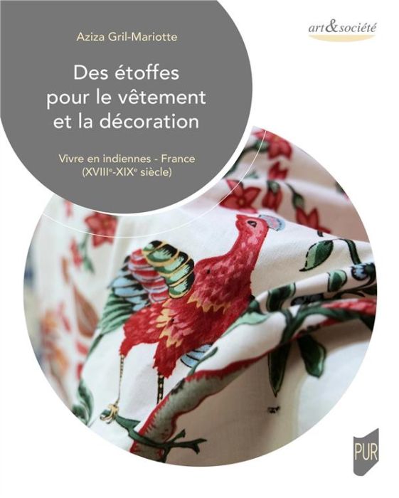 Emprunter Des étoffes pour le vêtement et la décoration. Vivre en indiennes - France (XVIIIe-XIXe siècle) livre