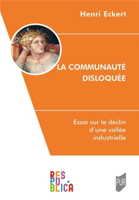 Emprunter La communauté disloquée. Essai sur le déclin d'une vallée industrielle livre