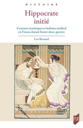 Emprunter Hippocrate initié. Courants ésotériques et holisme médical en France durant l'entre-deux-guerres livre