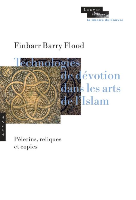 Emprunter Technologies de dévotion dans les arts de l'Islam. Pèlerins, reliques et copies livre