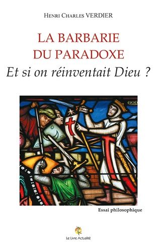 Emprunter La barbarie du paradoxe. Et si on réinventait Dieu ? livre