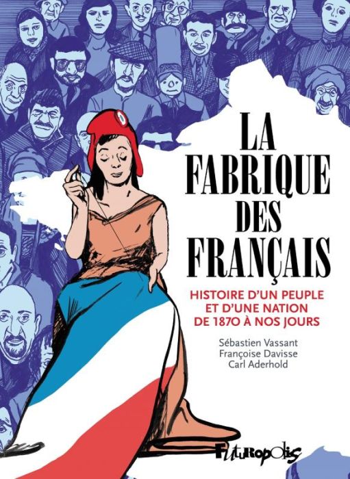 Emprunter La fabrique des Français. Histoire d'un peuple et d'une nation de 1870 à nos jours livre