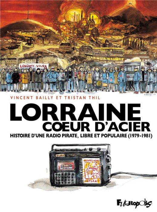 Emprunter Lorraine coeur d'acier. Histoire d'une radio pirate, libre et populaire (1979-1981) livre